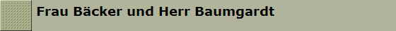 Frau B�cker und Herr Baumgardt