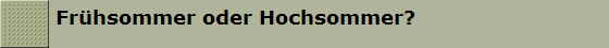 Fr�hsommer oder Hochsommer?