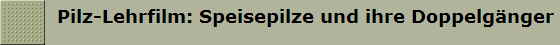  Pilz-Lehrfilm: Speisepilze und ihre Doppelg�nger