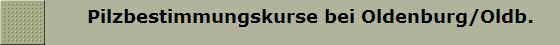       Pilzbestimmungskurse bei Oldenburg/Oldb. 