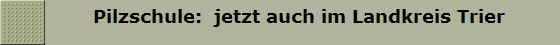        Pilzschule:  jetzt auch im Landkreis Trier