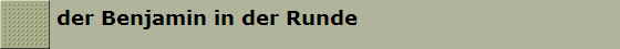 der Benjamin in der Runde